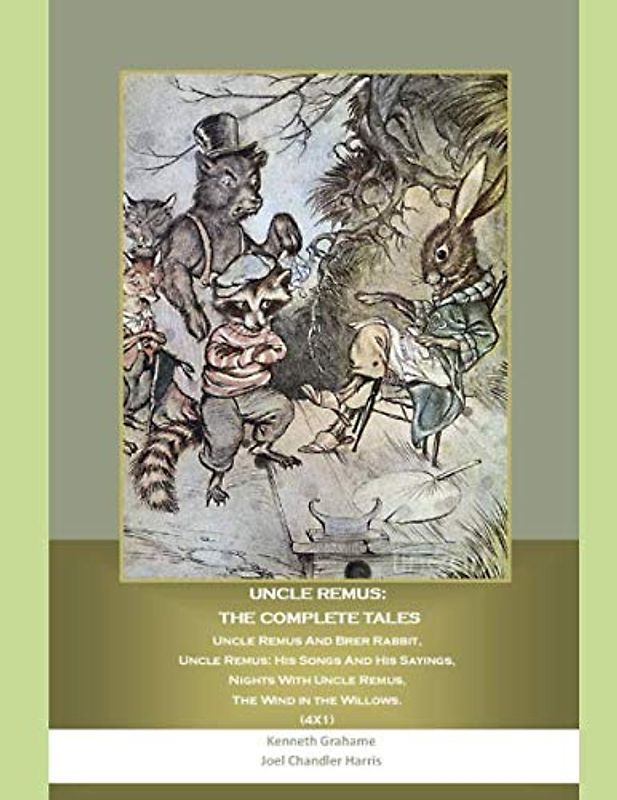 Uncle Remus: the Complete Tales: Uncle Remus And Brer Rabbit, Uncle Remus: His Songs And His Sayings, Nights With Uncle Remus, The Wind in the Willows. (4X1)