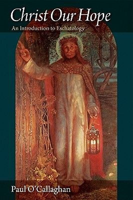 Christ Our Hope An Introduction to Eschatology