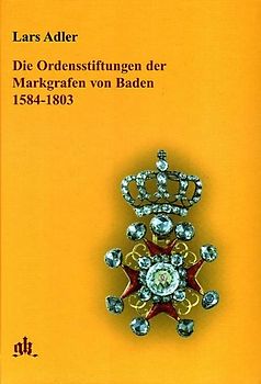 Die Ordensstiftungen der Markgrafen von Baden 1584-1803