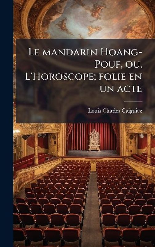 Le mandarin Hoang-Pouf, ou, L'Horoscope; folie en un acte