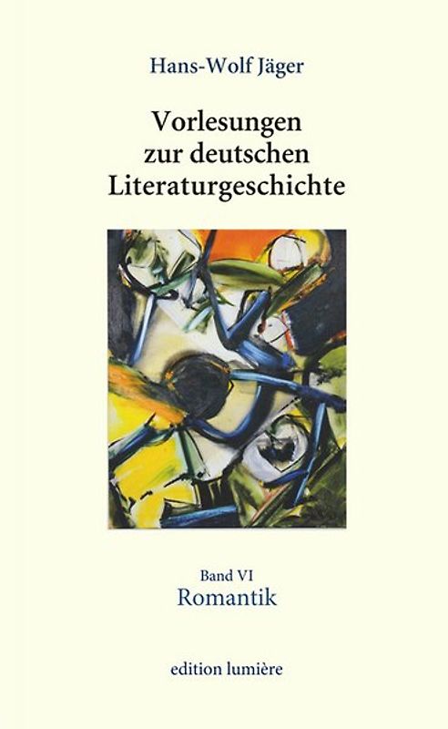 Vorlesungen zur deutschen Literaturgeschichte, Band VI Romantik