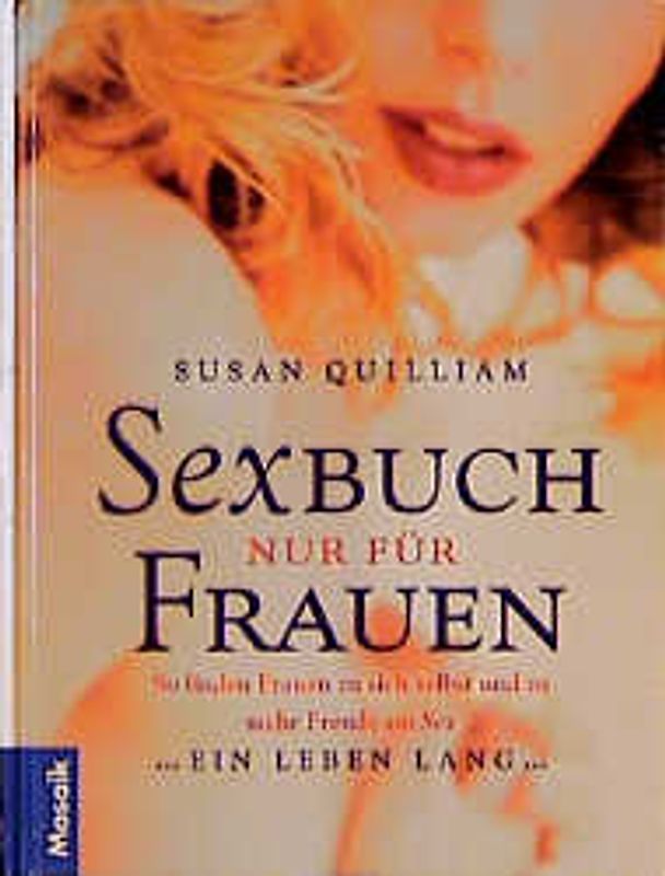 Sexbuch - Nur für Frauen. So finden Frauen zu sich selbst und zu mehr Freude am Sex ein Leben lang
