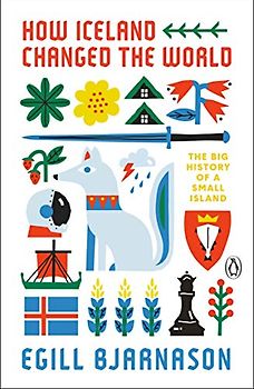 How Iceland Changed the World: The Big History of a Small Island
