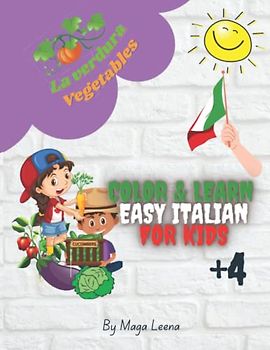 My First Colouring Book Vegetables - Easy Italian for Kids +4: Color and Learn for Girls and Boys Filled with Cute Drawing Illustrations of Carrots, ... in Italian (Color & Learn Italian for Kids)
