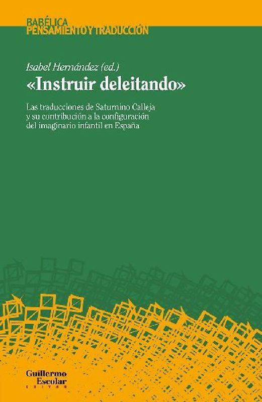 Instruir deleitando : las traducciones de Saturnino Calleja y su contribución a la configuración del imaginario infantil en España