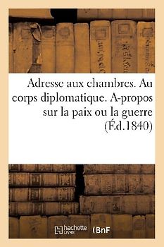 Adresse Aux Chambres. Au Corps Diplomatique. A-Propos Sur La Paix Ou La Guerre