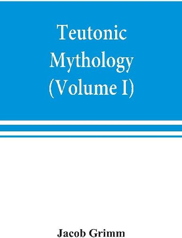 Teutonic mythology (Volume I)