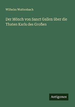 Der Mönch von Sanct Gallen über die Thaten Karls des Großen
