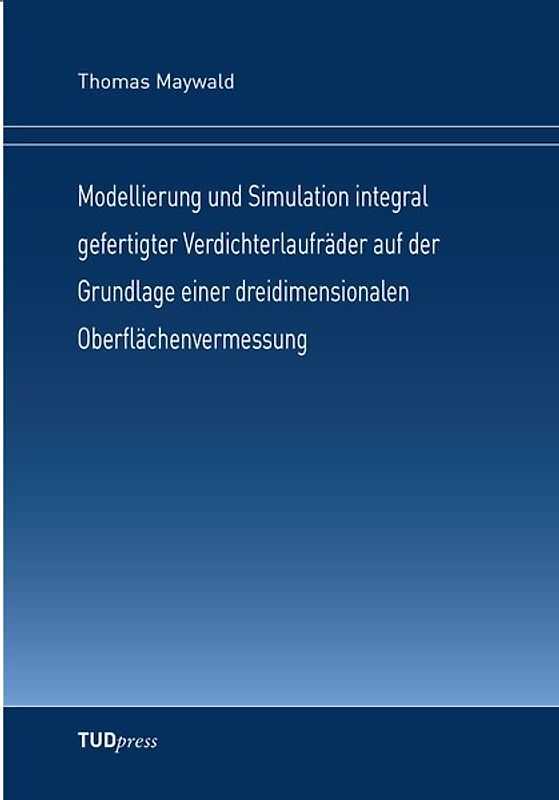 Modellierung und Simulation integral gefertigter Verdichterlaufräder auf der Grundlage einer dreidimensionalen Oberflächenvermessung