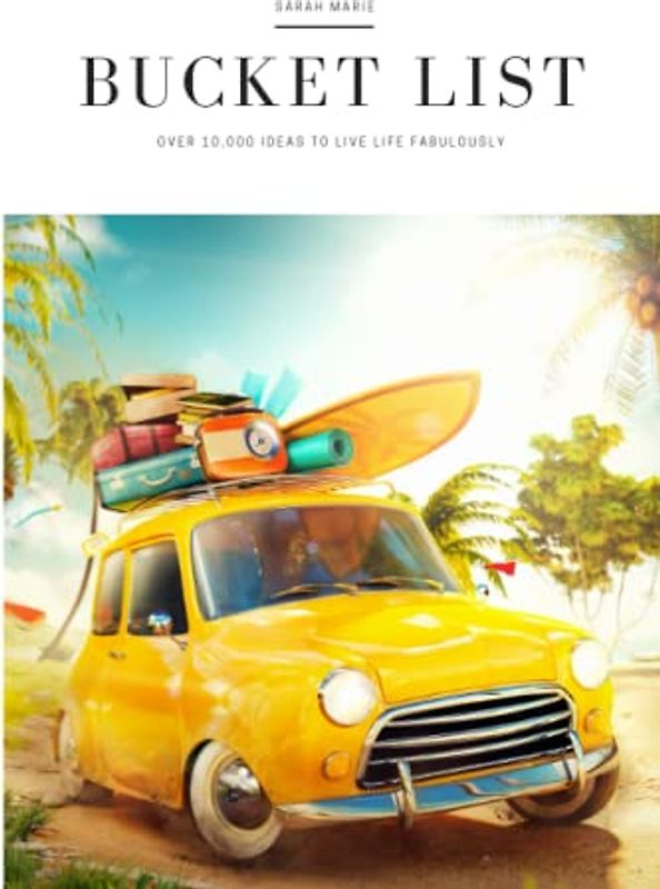 Bucket List: Over 10,000 Ideas to Live Life Fabulously