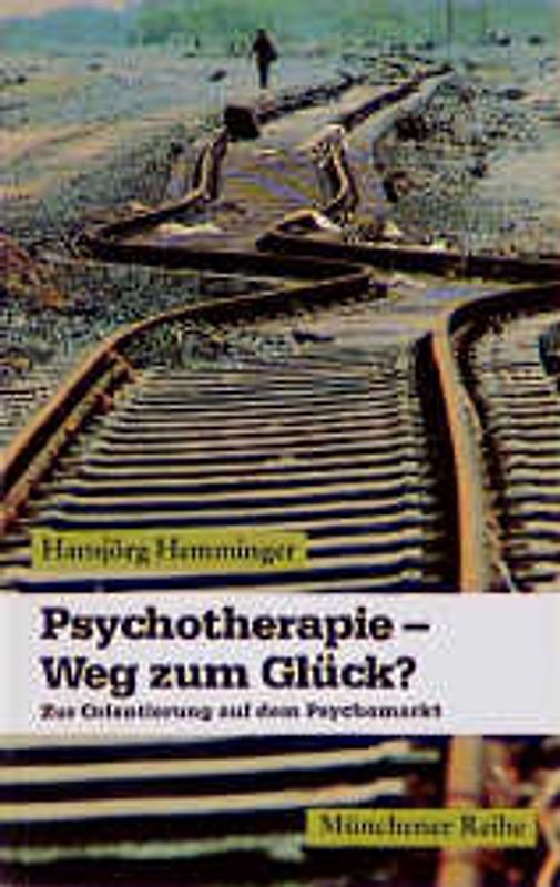 Psychotherapie - Weg zum Glück?. Zur Orientierung auf dem Psychomarkt
