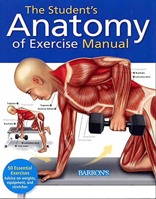 Student's Anatomy of Exercise Manual: 50 Essential Exercises Including Weights, Stretches, and Cardio