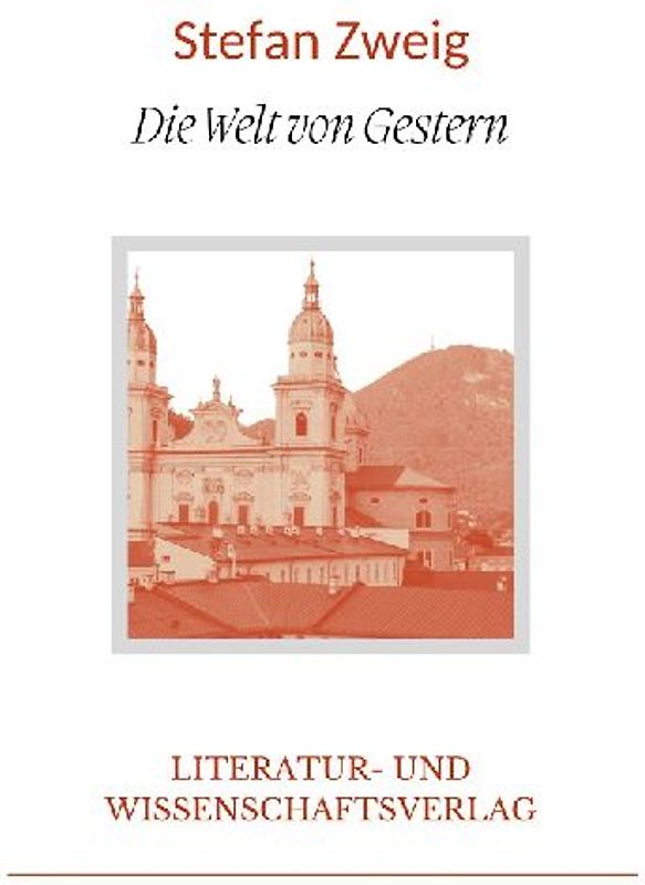 Stefan Zweig: Die Welt von Gestern. Vollständige Neuausgabe