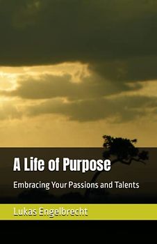 A Life of Purpose: Embracing Your Passions and Talents