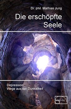 Die erschöpfte Seele. Depression: Wege aus der Dunkelheit
