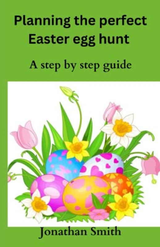Planning the perfect Easter egg hunt: A step by step guide