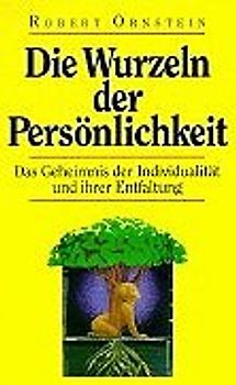 Die Wurzeln der Persönlichkeit. Das Geheimnis der Individualität und ihrer Entfaltung