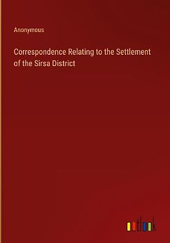 Correspondence Relating to the Settlement of the Sirsa District