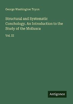 Structural and Systematic Conchology. An Introduction to the Study of the Mollusca