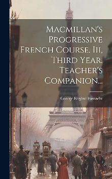 Macmillan's Progressive French Course. Iii, Third Year. Teacher's Companion...