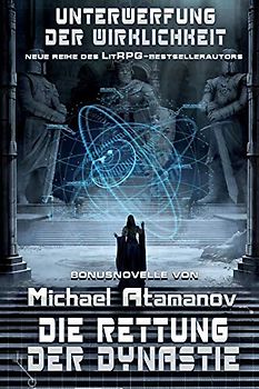 Die Rettung der Dynastie (Unterwerfung der Wirklichkeit Bonusnovelle): LitRPG-Serie