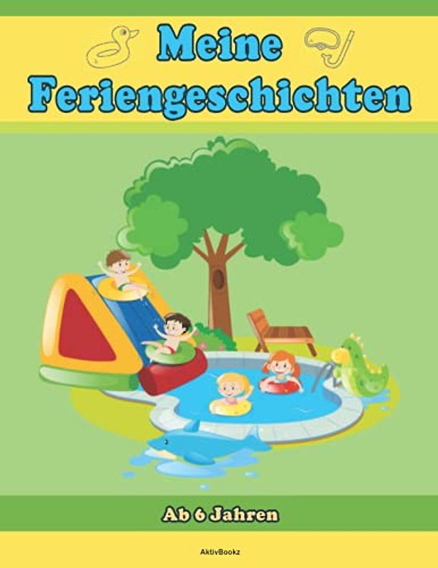 Meine Feriengeschichten: Ab 6 Jahren, für Grund- und Volksschüler, eigenes Buch schreiben inkl. Platz für Zeichnungen, selbst malen oder Fotos und Sticker einkleben