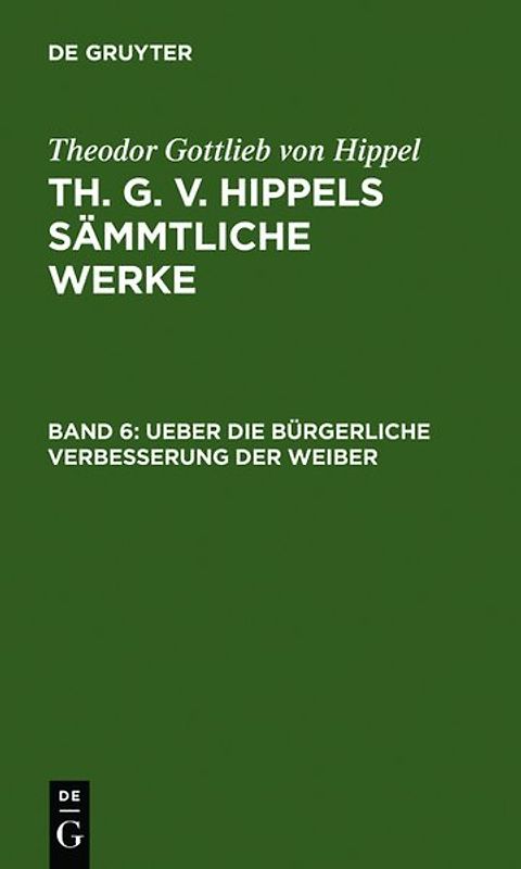 Theodor Gottlieb von Hippel: Th. G. v. Hippels sämmtliche Werke / Ueber die bürgerliche Verbesserung der Weiber