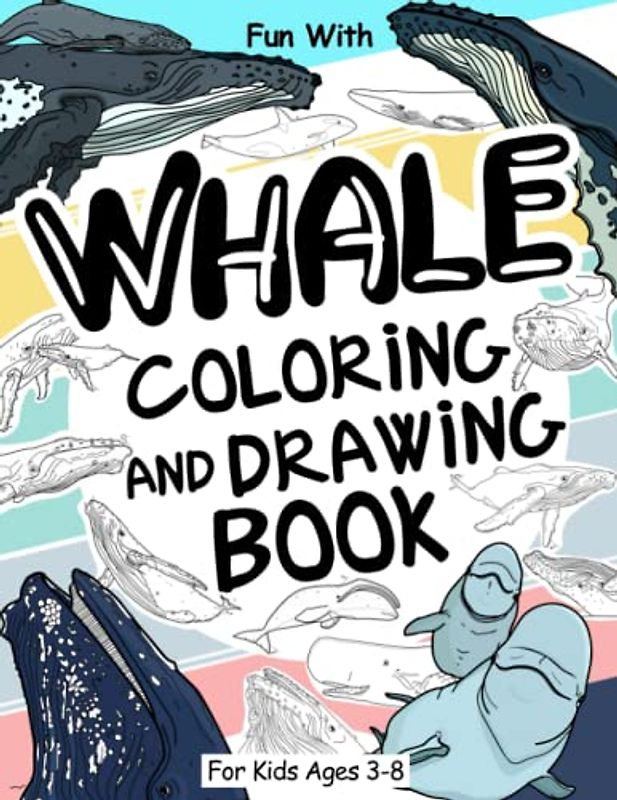 Whale Coloring and Drawing Book For Kids Ages 3-8: Fun with Coloring Whales and Drawing some parts of each marine mammals. Great Collectible Activity ... Toddlers & Kids (Animals Collection, Band 28)