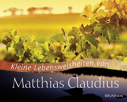 Kleine Lebensweisheiten von Matthias Claudius