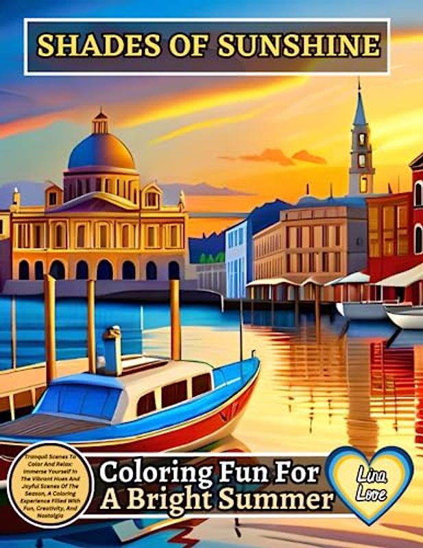 SHADES OF SUNSHINE: Coloring Fun For A Bright Summer: Tranquil Scenes To Color And Relax: Immerse Yourself In The Vibrant Hues And Joyful Scenes Of ... Filled With Fun, Creativity, And Nostalgia