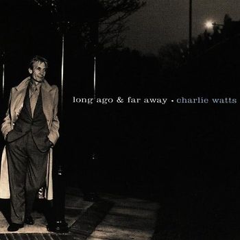 Charlie Watts - Long Ago & Far Away