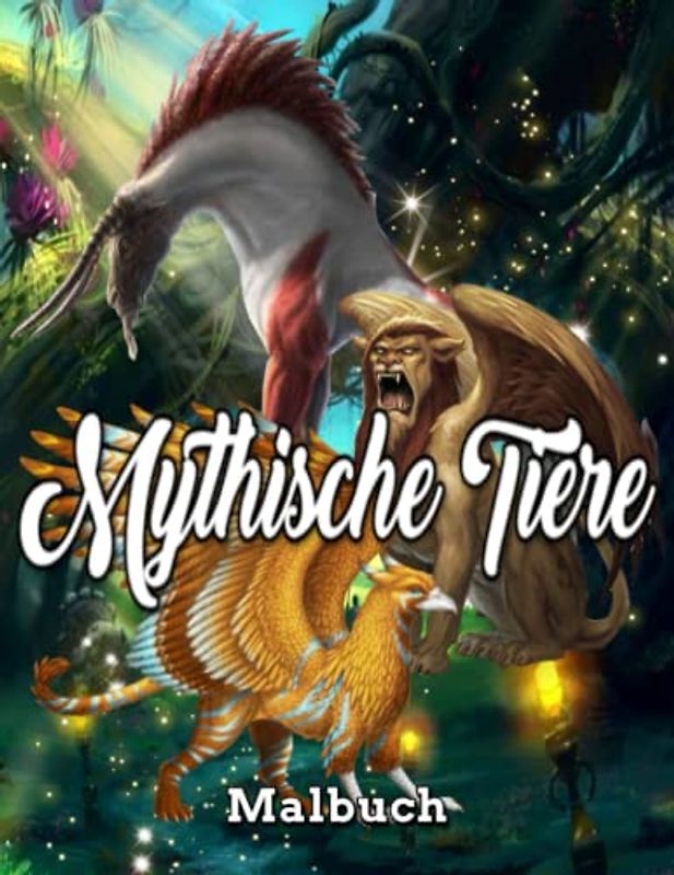 Mythische Tiere Malbuch: Fantasie Kreaturen Malbuch für Erwachsene Fantastische mythische Tiere für Erwachsene Malbuch, einfache und schwierige ... hilfreich zum Stressabbau und zur Entspannung