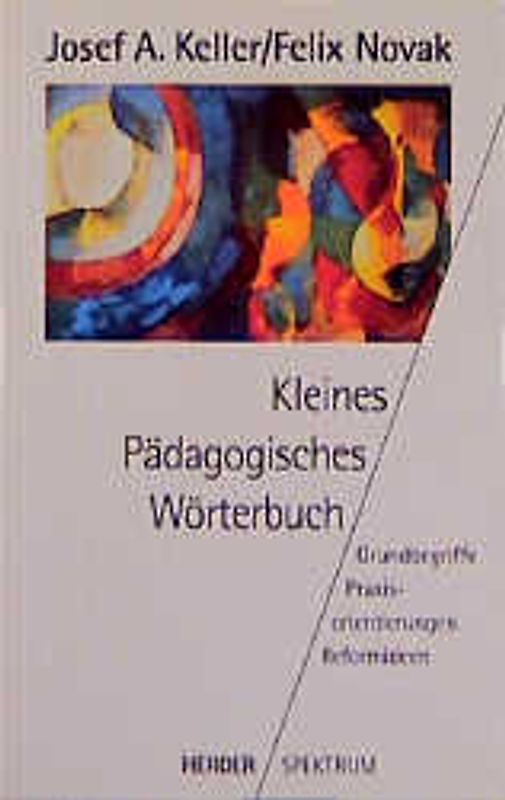 Kleines pädagogisches Wörterbuch. Grundbegriffe - Praxisorientierungen - Reformideen