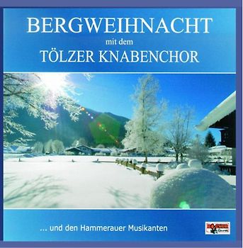 Tölzer Knabenchor - Bergweihnacht