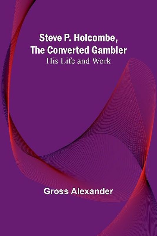 Steve P. Holcombe, the Converted Gambler