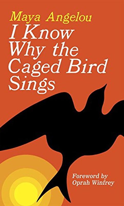 I Know Why the Caged Bird Sings - Maya Angelou