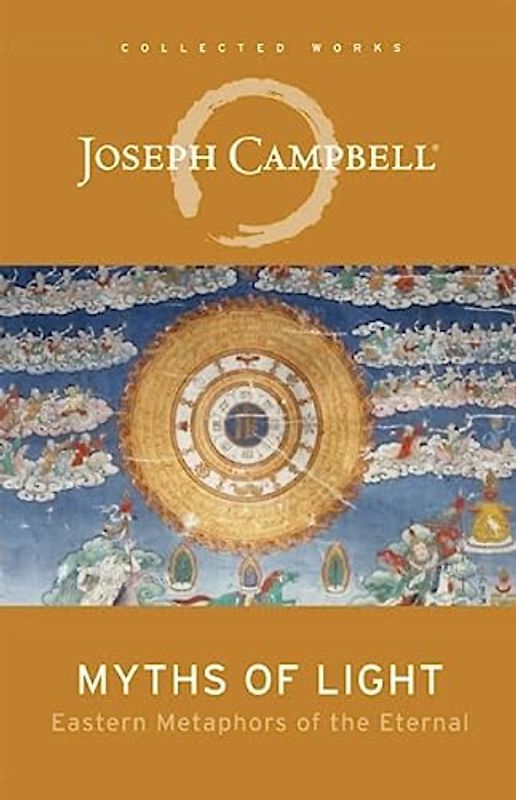 Myths of Light: Eastern Metaphors of the Eternal (The Collected Works of Joseph Campbell)