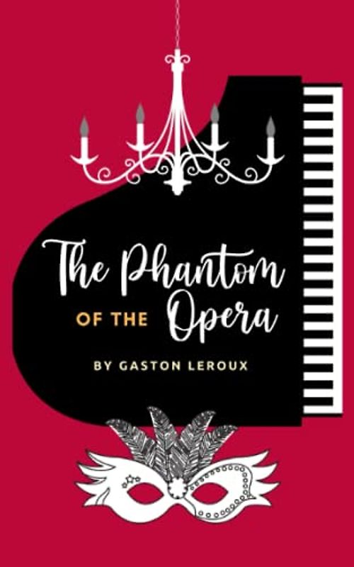 The Phantom of the Opera: The Original Gothic Mystery Romance Classic