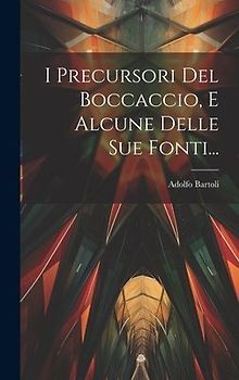 I Precursori Del Boccaccio, E Alcune Delle Sue Fonti...