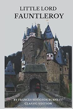 Little Lord Fauntleroy by Frances Hodgson Burnett: With Original Illustrations