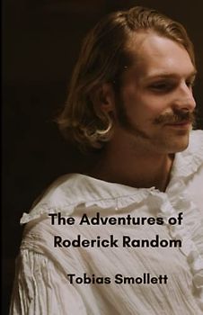 The Adventures of Roderick Random: The 18th Century Adventure Classic (Annotated)