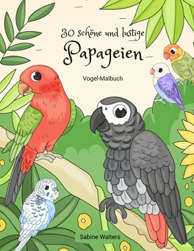 30 schöne und lustige Papageien Vogel-Malbuch