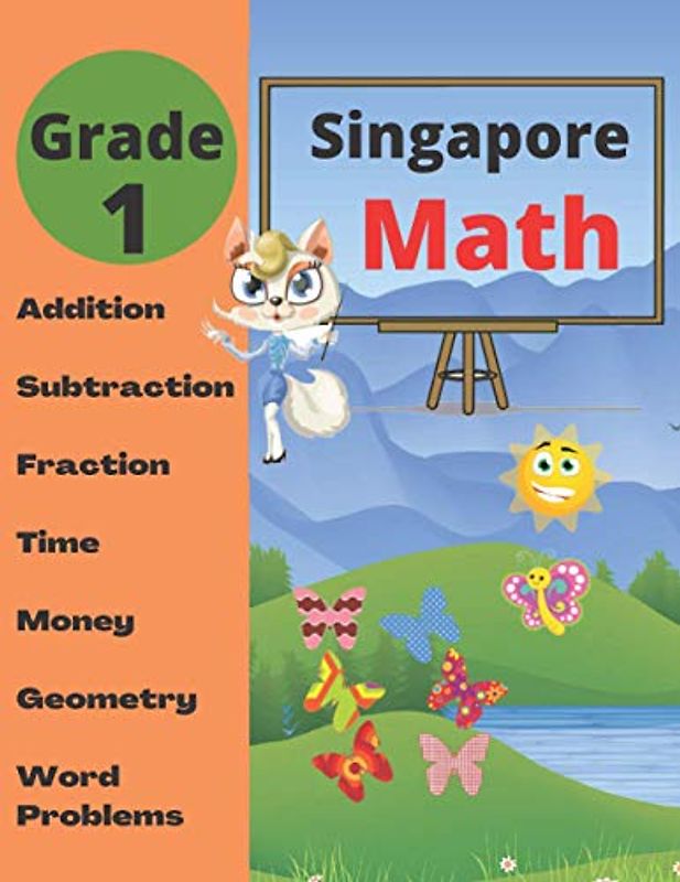 Singapore Math Grade 1: Math Workbook Grade 1 (Addition, Subtraction, Comparing Numbers, Fraction, Measurement, Time, Money, Geometry, Word Problems )