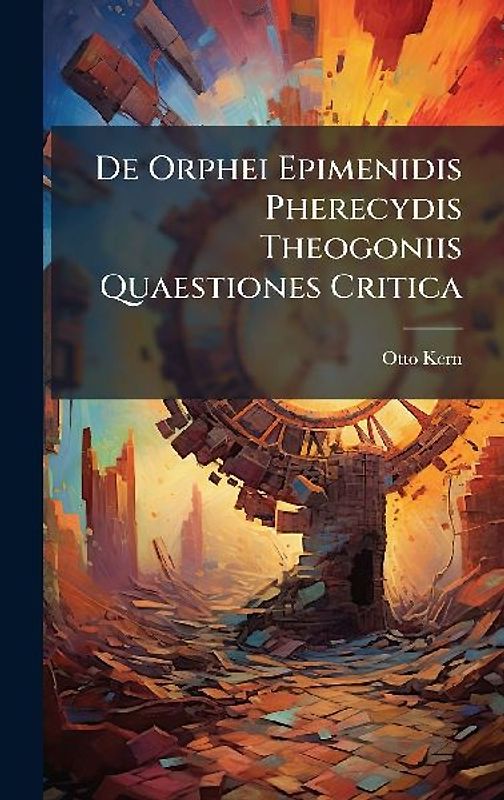 De Orphei Epimenidis Pherecydis Theogoniis Quaestiones Critica