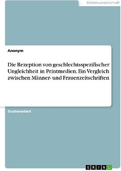Die Rezeption von geschlechtsspezifischer Ungleichheit in Printmedien. Ein Vergleich zwischen Männer- und Frauenzeitschriften