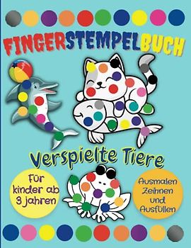 Verspielte Tiere: Fingerstempelbuch für Kinder ab 3 Jahren │ Ausmalen, Zeichnen und Ausfüllen