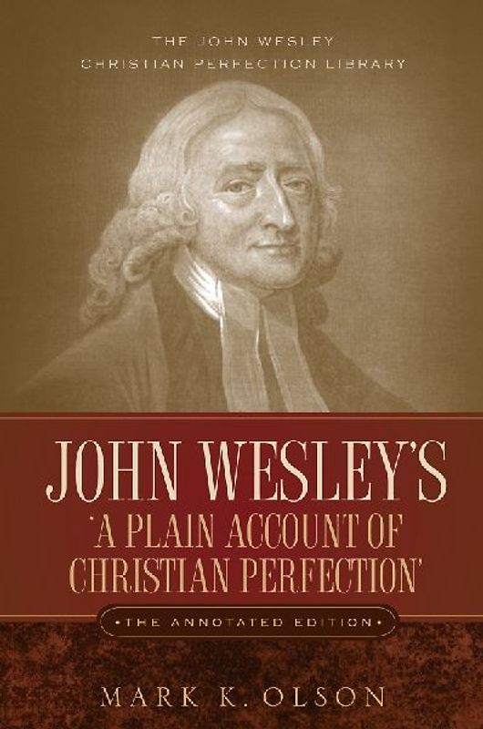 John Wesley's 'A Plain Account of Christian Perfection.' The Annotated Edition.