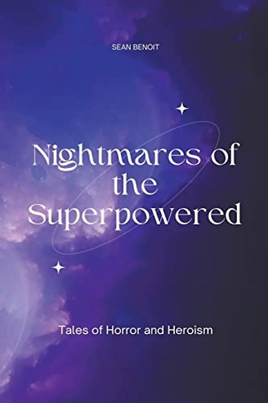 Nightmares of the Superpowered: Tales of Horror and Heroism