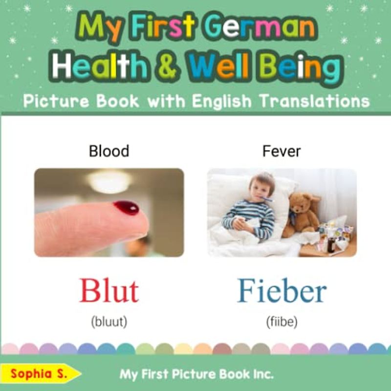 My First German Health and Well Being Picture Book with English Translations (Teach & Learn Basic German words for Children, Band 19)