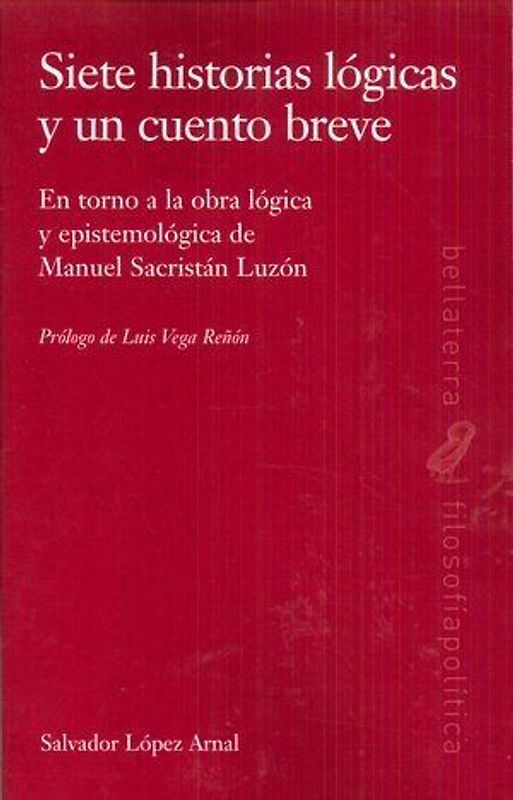 Siete historia lógicas y un cuento breve : en torno a la obra lógica y epistemológica de Manuel Sacristán Luzón